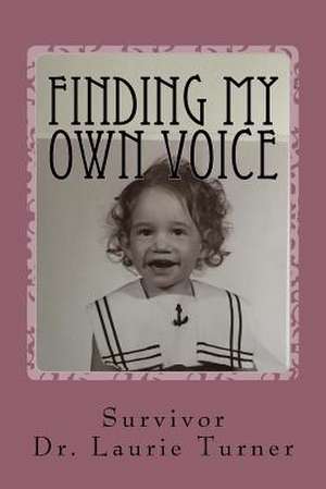 Finding My Own Voice de Turner, Dr Laurie J.