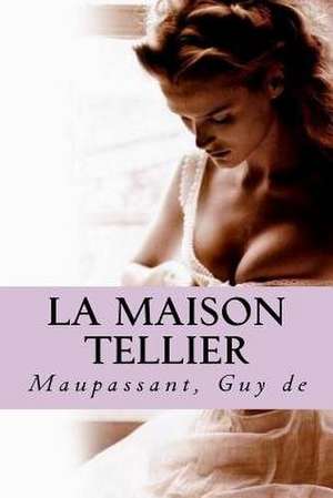 La Maison Tellier de Maupassant Guy De