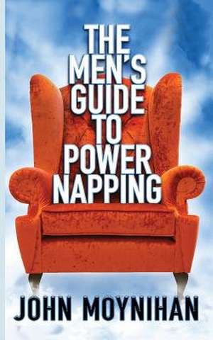 Men's Guide to Power Napping de John Moynihan