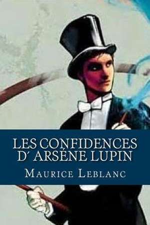 Les Confidences D Arsene Lupin de Maurice LeBlanc