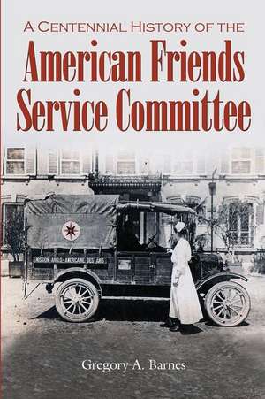 A Centennial History of the American Friends Service Committee de Barnes, Gregory a.