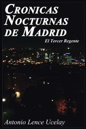 Cronicas Nocturnas de Madrid de Antonio Lence Ucelay