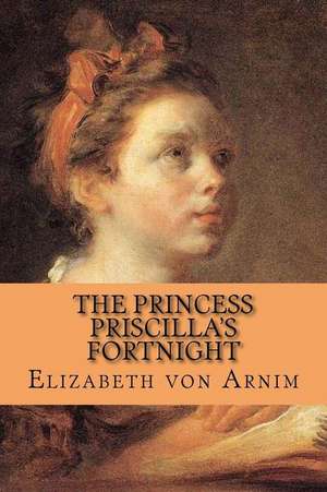 The Princess Priscilla's Fortnight de Elizabeth Von Arnim