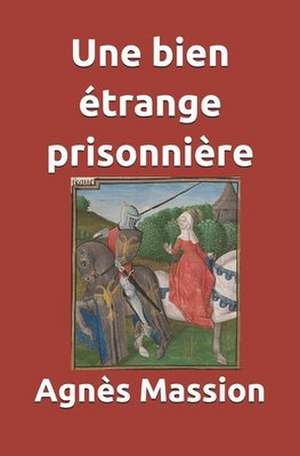 Une Bien Etrange Prisonniere de Agnes L. Massion