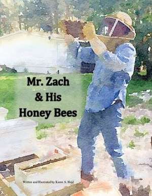 Mr. Zach and His Honeybees de Heid Ph. D., Karen a.