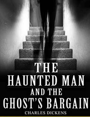 The Haunted Man and the Ghost's Bargain de Charles Dickens