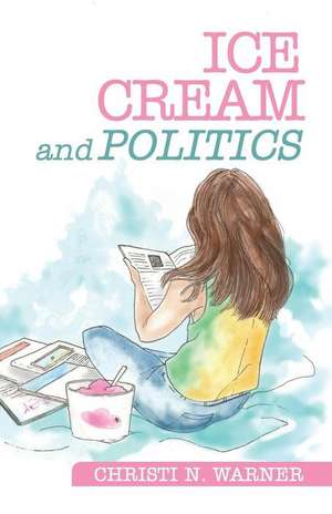 Ice Cream and Politics de Warner, Christi N.