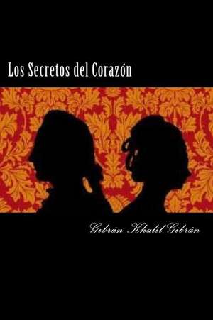 Los Secretos del Corazon (Spanish Edition) de Gibran Khalil Gibran