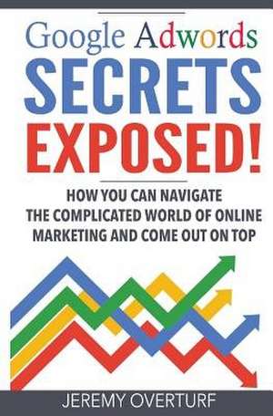 Google Adwords Secrets Exposed de Jeremy Overturf
