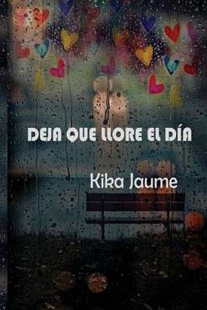 Deja Que Llore El Dia de Kika Jaume