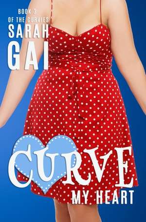 Curve My Heart de Sarah Gai