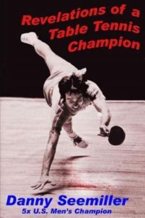 Revelations of a Ping-Pong Champion de Dan Seemiller