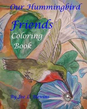 Our Hummingbird Friends Coloring Book de MR Joe L. Blevins