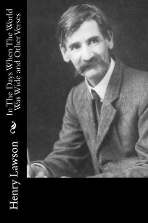 In the Days When the World Was Wide and Other Verses de Henry Lawson