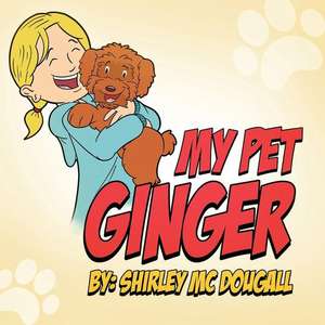 My Pet Ginger de Shirley McDougall