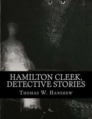 Hamilton Cleek, Detective Stories de Thomas W. Hanshew