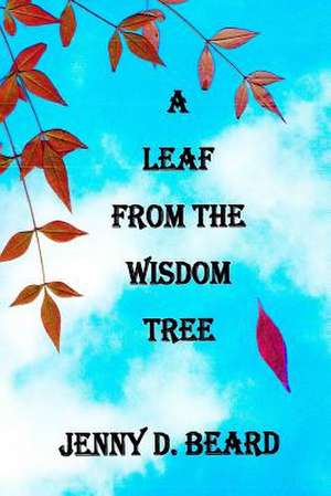 A Leaf from the Wisdom Tree de Jenny D. Beard