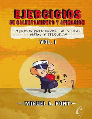 Ejercicios de Calentamiento y Afinacion Para Bandas de Viento Metal y Percusion de Miguel Angel Font Morgado