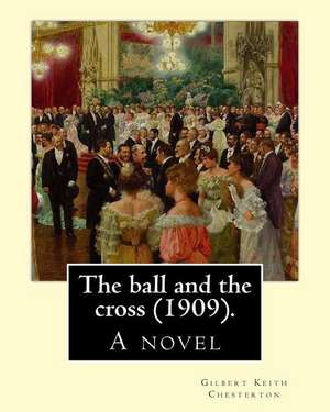 The Ball and the Cross (1909). by de Gilbert Keith Chesterton