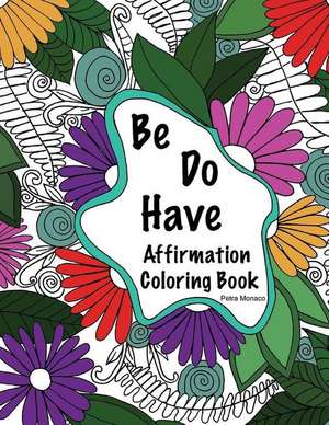 Be, Do, Have Affirmation Coloring Book de Petra Monaco