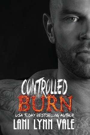 Controlled Burn: Volume 4 (The Kilgore Fire Series) de Lani Lynn Vale