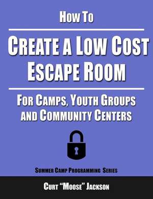 How to Create a Low Cost Escape Room de Curt "Moose" Jackson