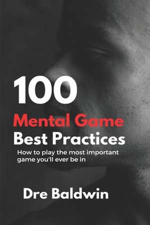 100 Mental Game Best Practices de Dre Baldwin