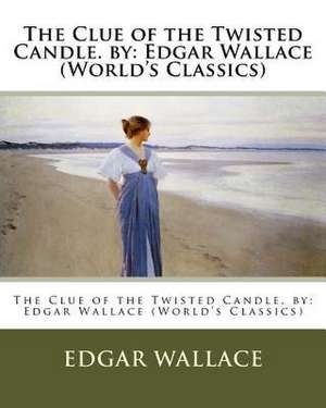 The Clue of the Twisted Candle. by de Edgar Wallace