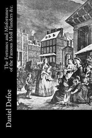 The Fortunes and Misfortunes of the Famous Moll Flanders &C. de Daniel Defoe