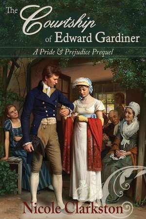 The Courtship of Edward Gardiner de Nicole Clarkston