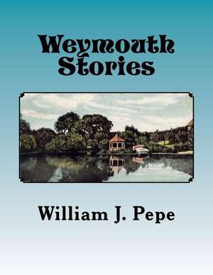 Weymouth Stories de William J. Pepe