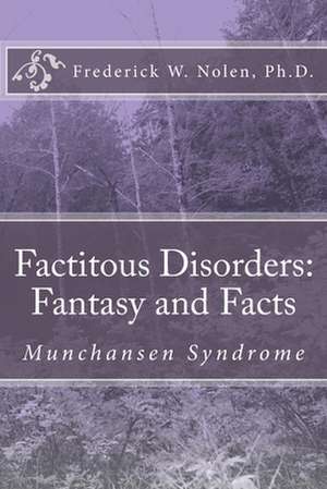 Factitous Disorders de Dr Frederick W. Nolen Ph. D.