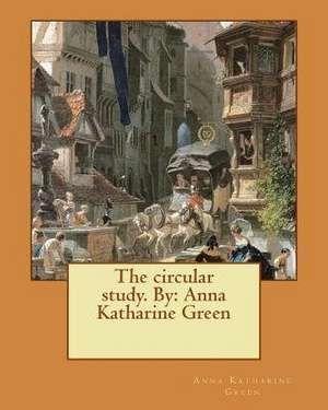 The Circular Study. by de Anna Katharine Green