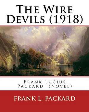 The Wire Devils (1918) by de Frank L. Packard