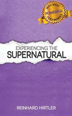 Experiencing the Supernatural de Reinhard Hirtler