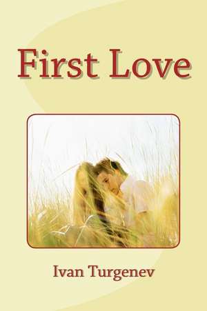 First Love de Ivan Sergeyevich Turgenev