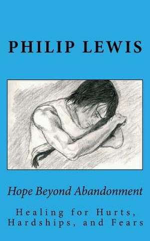 Hope Beyond Abandonment de Philip E. Lewis