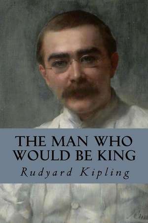 The Man Who Would Be King de Rudyard Kipling