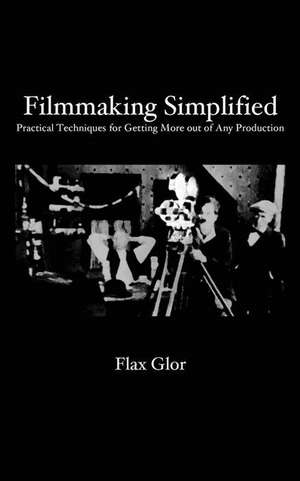 Filmmaking Simplified de Glor, Flax