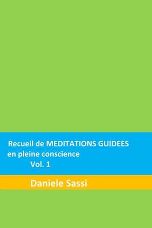 Recueil de Meditations Guidees En Pleine Consience de Daniele Sassi