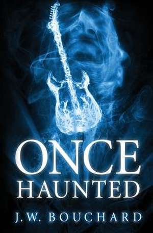 Once Haunted de J. W. Bouchard