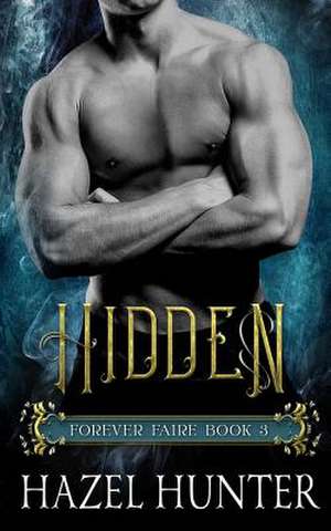 Hidden (Book Three of the Forever Faire Series) de Hazel Hunter