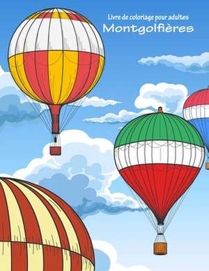 Livre de Coloriage Pour Adultes Montgolfieres 1 de Nick Snels