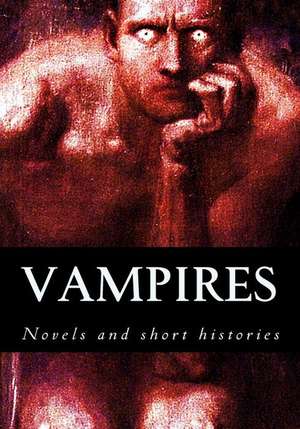 Vampires, Novels and Short Histories de Bram Stoker