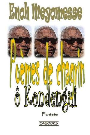 Poemes de Chagrin O Kondengui de Enoh Meyomesse