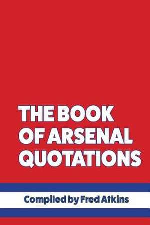 The Book of Arsenal Quotations de Atkins, MR Fred