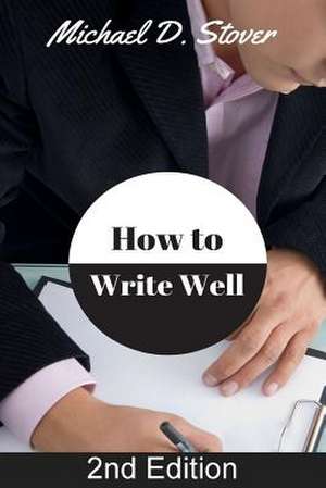 How to Write Well de Michael D. Stover