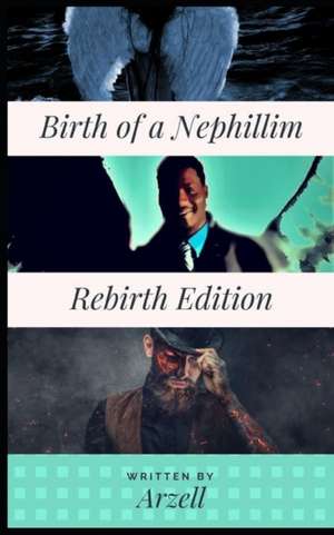 Birth of a Nephillim: Re-Birth Edition de Arzell _