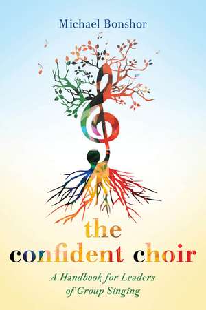 The Confident Choir: A Handbook for Leaders of Group Singing de Michael Bonshor