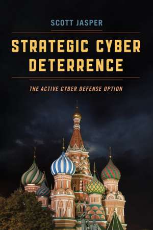 Strategic Cyber Deterrence de Scott Jasper